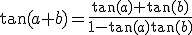 \tan(a+b)=\frac{\tan(a)+\tan(b)}{1-\tan(a)\tan(b)}